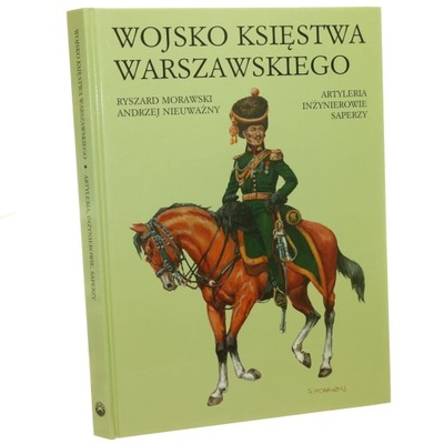 Wojsko Księstwa Warszawskiego artyleria, inżynierowie, saperzy Ryszard Mora