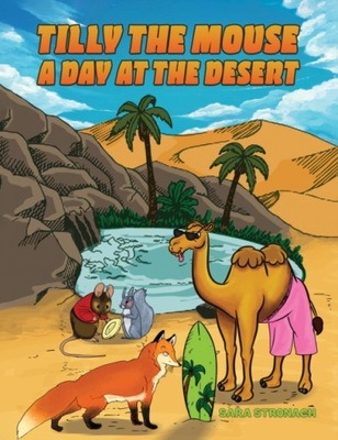 Tilly the Mouse: A Day at the Desert SARA STRONACH