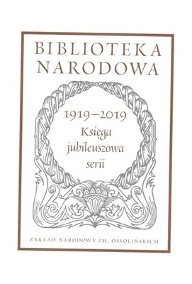 BIBLIOTEKA NARODOWA. KSIĘGA JUBILEUSZOWA 1919-2019 PRACA ZBIOROWA