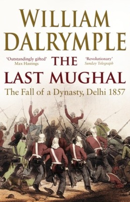 The Last Mughal : The Fall of Delhi, 1857/William Dalrymple