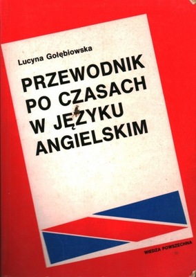 Przewodnik po czasach w języku angielskim Lucyna Gołębiowska