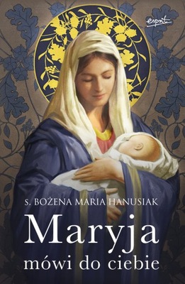 Maryja mówi do ciebie - s. Bożena Maria Hanusiak