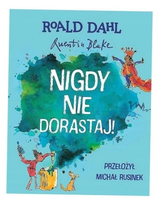 NIGDY NIE DORASTAJ! ROALD DAHL