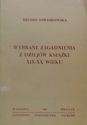 H. Szwejkowska WYBRANE ZAGADNIENIA Z DZIEJÓW KSIĄŻ