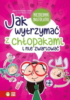 JAK WYTRZYMAĆ Z CHŁOPAKAMI. NIEZBĘDNIK NASTOLATKI