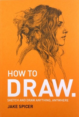 HOW TO DRAW: SKETCH AND DRAW ANYTHING, ANYWHERE WI