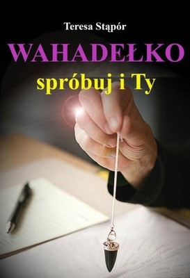 WAHADEŁKO. SPRÓBUJ I TY, TERESA STĄPÓR