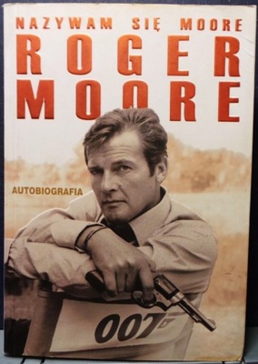 Nazywam się MOORE, Roger MOORE (Autobiografia)