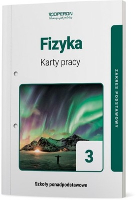 FIZYKA 3 Karty Pracy Ucznia PODSTAWOWY Operon