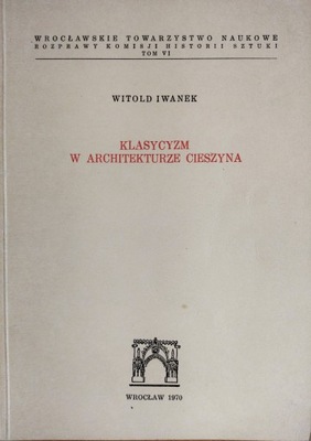 KLASYCYZM W ARCHITEKTURZE CIESZYNA IWANEK