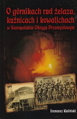 O GÓRNIKACH RUD ŻELAZA KUŹNICACH I KOWALICHACH górnik kopalnia górnictwo