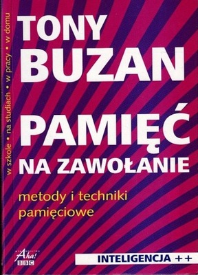 Pamięć na zawołanie Metody i techniki pamięciowe Tony Buzan