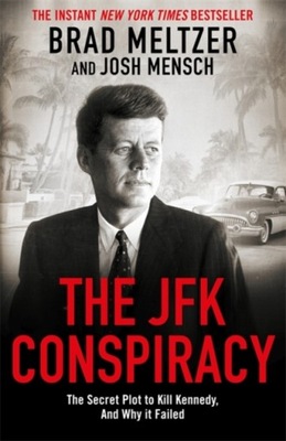 The JFK Conspiracy: The Secret Plot to Kill Kennedy, And Why It Failed Brad