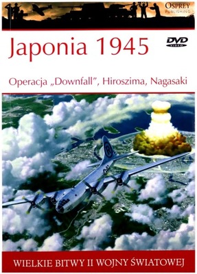 BITWY II WOJNY ŚWIATOWEJ 48: JAPONIA 1945