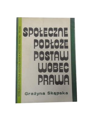 Społeczne podłoże postaw wobec prawa Grażyna Skąpska