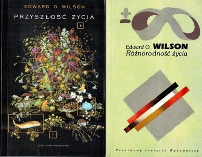 RÓŻNORODNOŚĆ ŻYCIA + PRZYSZŁOŚĆ ŻYCIA Edward O. Wilson