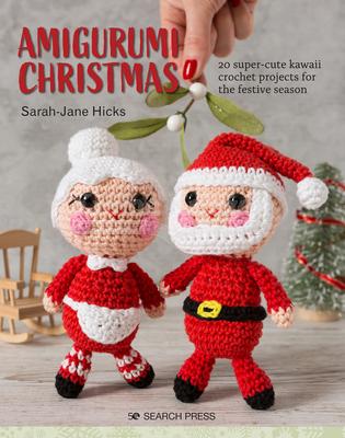 Amigurumi Christmas: 20 Super-Cute Sarah-Jane Hicks