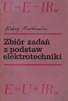 Zbiór zadań z podstaw elektrotechniki Aleksy Markiewicz