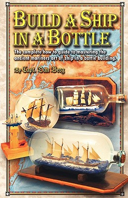 Build a Ship in a Bottle: The complete how to guid