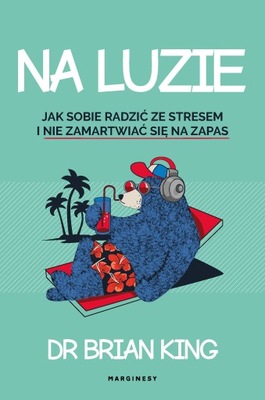 Na luzie. Jak radzić sobie ze stresem i nie...