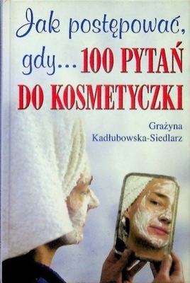 Jak postępować gdy 100 pytań do kosmetyczki