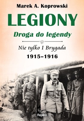 Legiony droga do legendy. Nie tylko I Brygada...