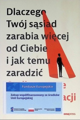 Dlaczego Twój sąsiad zarabia więcej od Ciebie i jak temu zaradzić.