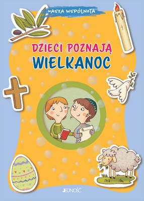 Dzieci poznają Wielkanoc. Wydawnictwo Jedność