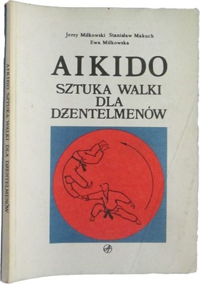 Aikido sztuka walki dla dżentelmenów Miłkowski Jerzy