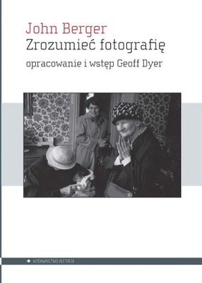 ZROZUMIEĆ FOTOGRAFIĘ, JOHN BERGER