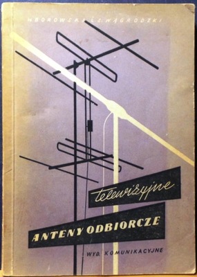 Telewizyjne anteny odbiorcze, Inż. H. BOROWSKI, inż. S. WĄGROWSKI [WK 1958]