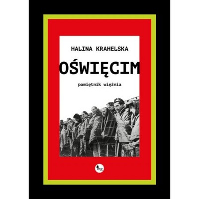 Oświęcim. Pamiętnik więźnia Halina Krahelska MG