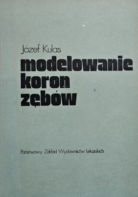 Józef Kulas - Modelowanie koron zębów