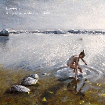 Kebu – Kring Havet - Meren Ympärillä 2018 ALBUM CD