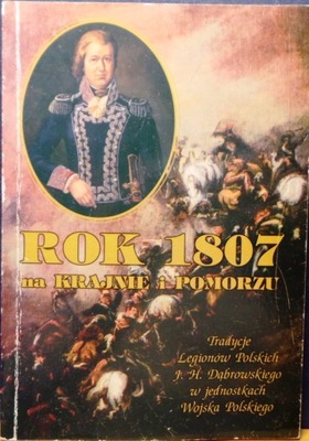 Rok 1807 na KRAJNIE i POMORZU Tradycje LEGIONÓW...