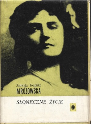 SŁONECZNE ŻYCIE Jadwiga Toeplitz-Mrozowska