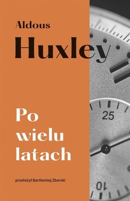 Aldous Huxley Huxley Aldous - Po wielu latach