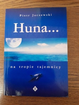 Huna... na tropie tajemnicy Piotr Jaczewski