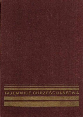 Tajemnice Chrześcijaństwa. MACIEJ JÓZEF SCHEEBEN