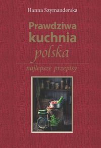 Prawdziwa kuchnia polska Hanna Szymanderska