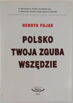 Polsko twoja zguba wszędzie - Henryk Pająk