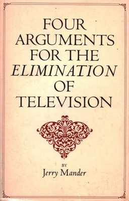 FOUR ARGUMENTS FOR THE ELIMINATION OF TELEVISION
