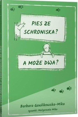 PIES ZE SCHRONISKA. A MOŻE DWA? BARBARA GAWLIKOWSKA-MIKA