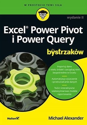 Excel Power Pivot i Power Query dla bystrzaków wyd. 2 Michael Alexander