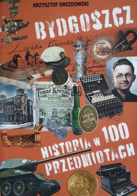 Bydgoszcz. Historia w 100 przedmiotach