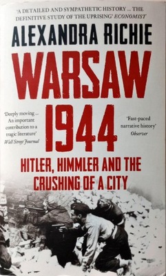 ALEXANDRA RICHIE - WARSAW 1944: HITLER, HIMMLER AND THE CRUSHING OF A CITY