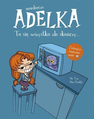 MORDERCZA ADELKA. TO SIĘ WSZYSTKO ŹLE SKOŃCZY MR TAN, MISS PRICKLY, NATALIA