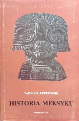 TADEUSZ ŁEPKOWSKI HISTORIA MEKSYKU