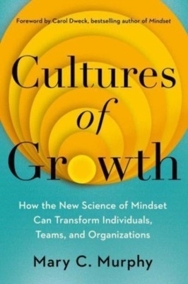 Cultures of Growth : How the New Science of Mindset Can Transform Individua