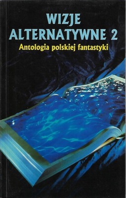 Wizje alternatywne 2 Antologia polskiej fantastyki